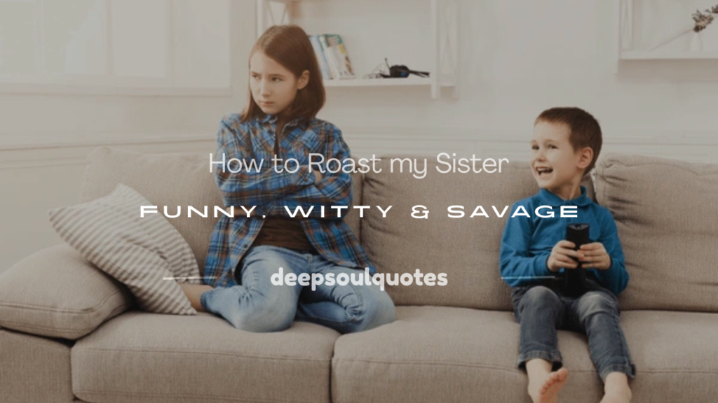 how to roast my sister