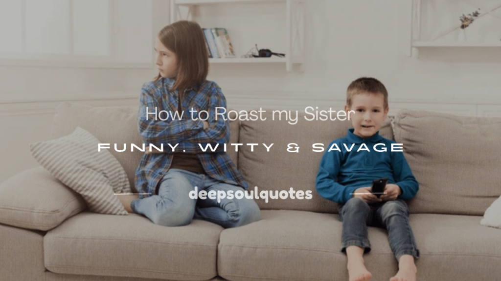 how to roast my sister