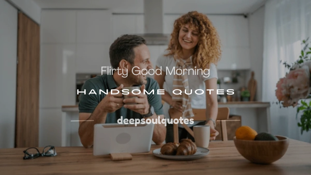 flirty good morning handsome quotes