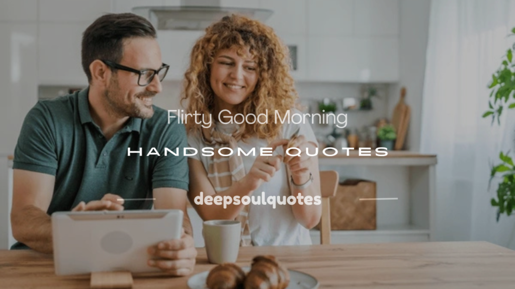 flirty good morning handsome quotes