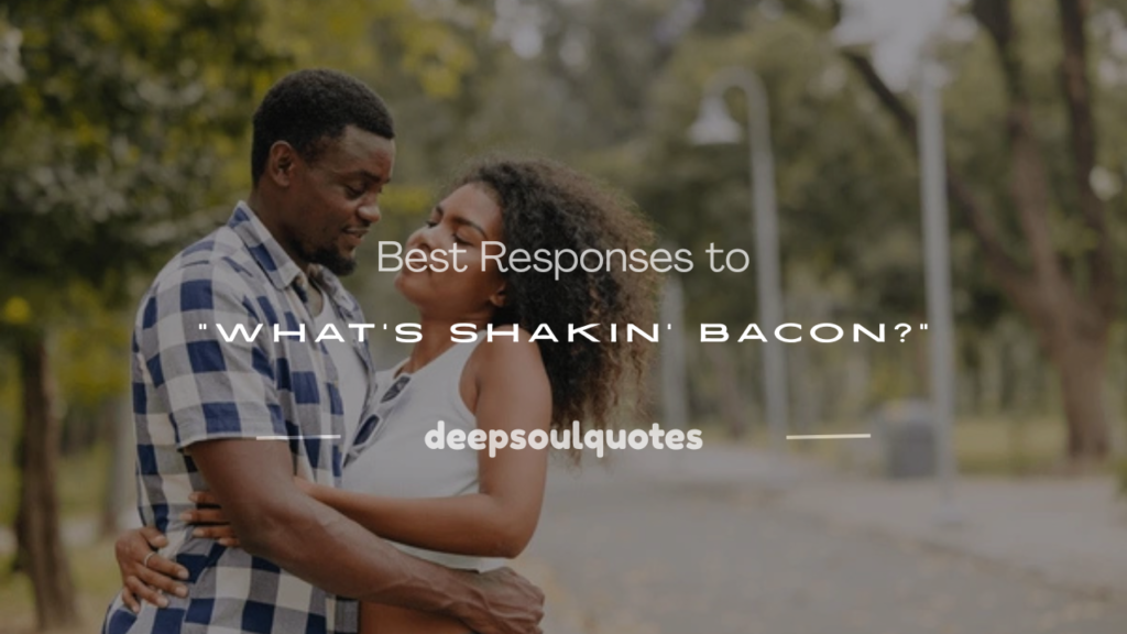 response to what's shakin bacon