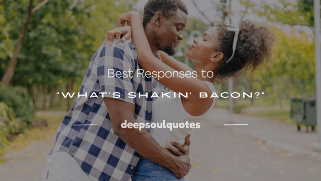 response to what's shakin bacon