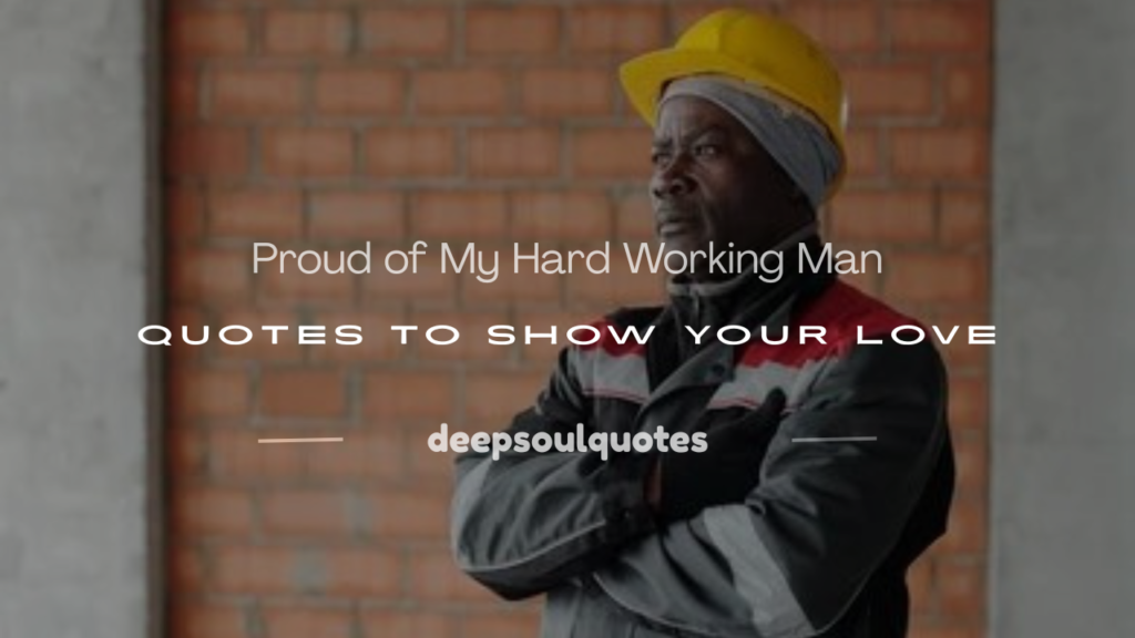 proud of my hard working man quotes