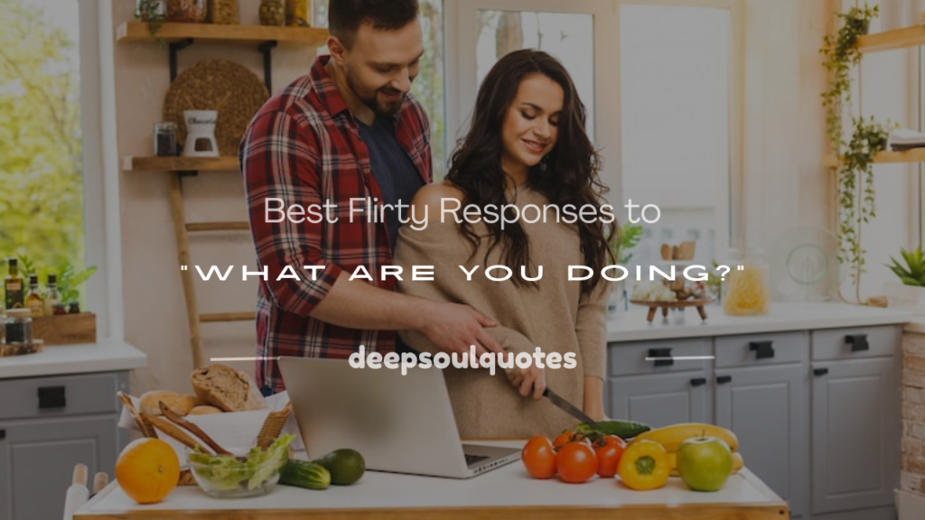 flirty responses to what are you doing