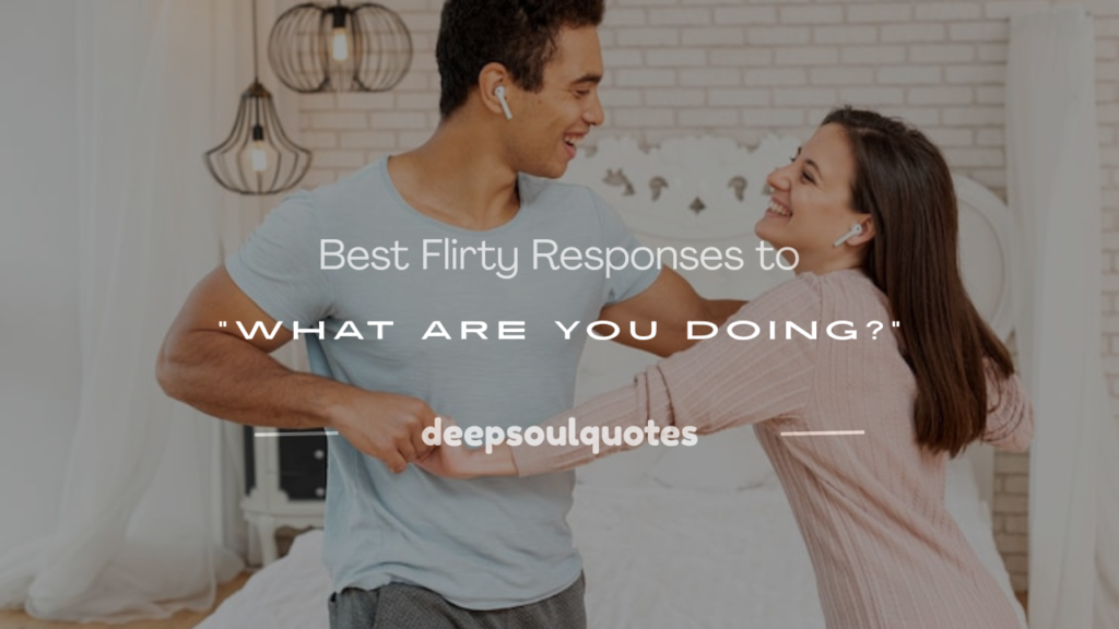 flirty responses to what are you doing