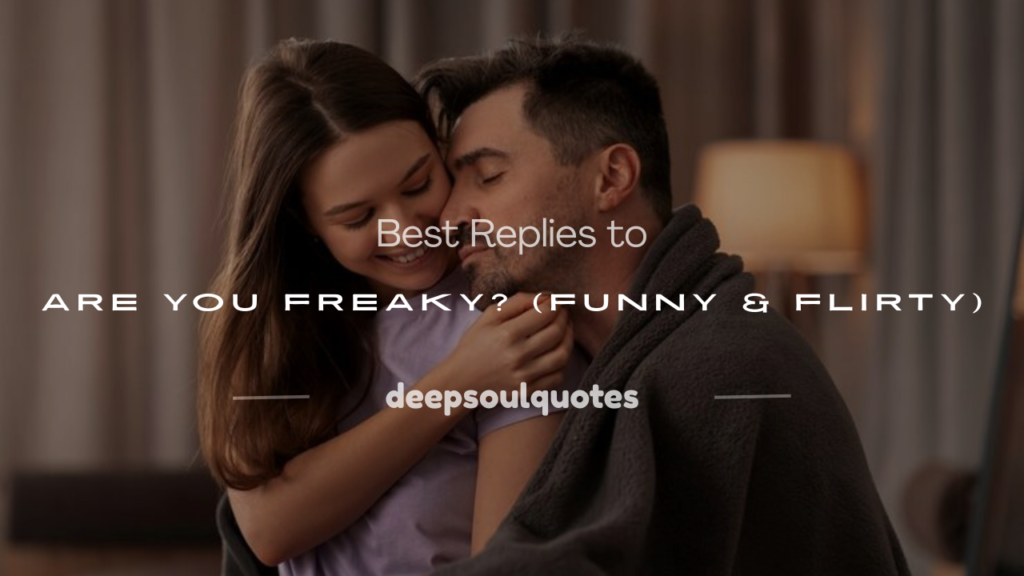 how to respond to are you freaky