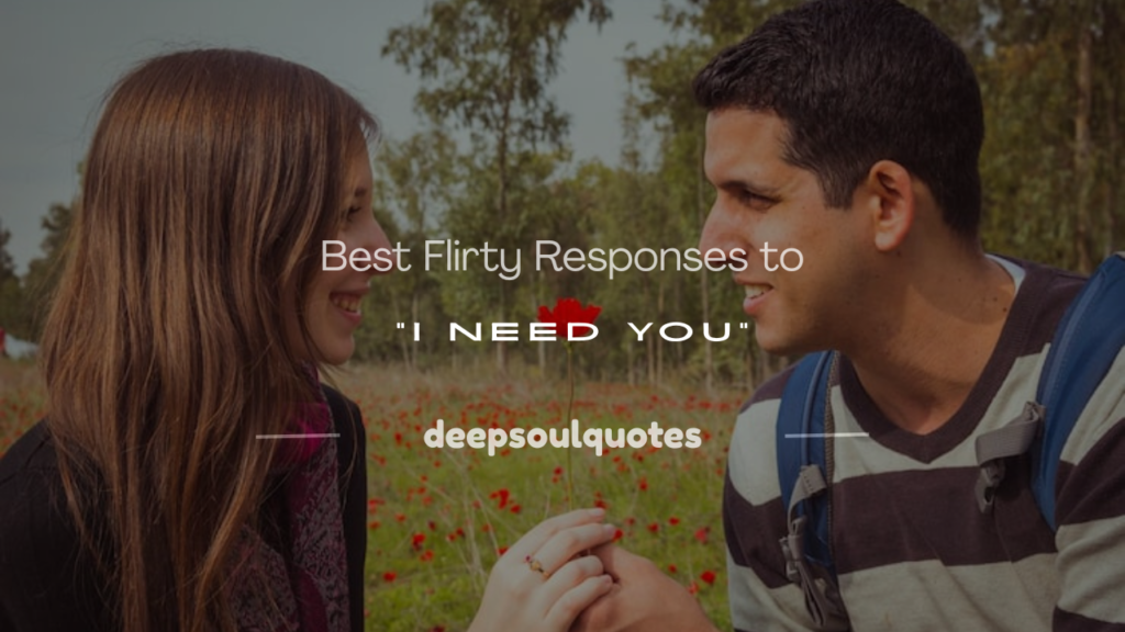 flirty response to i need you