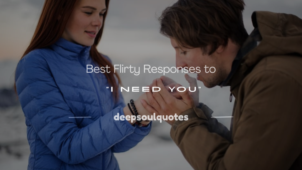 flirty response to i need you