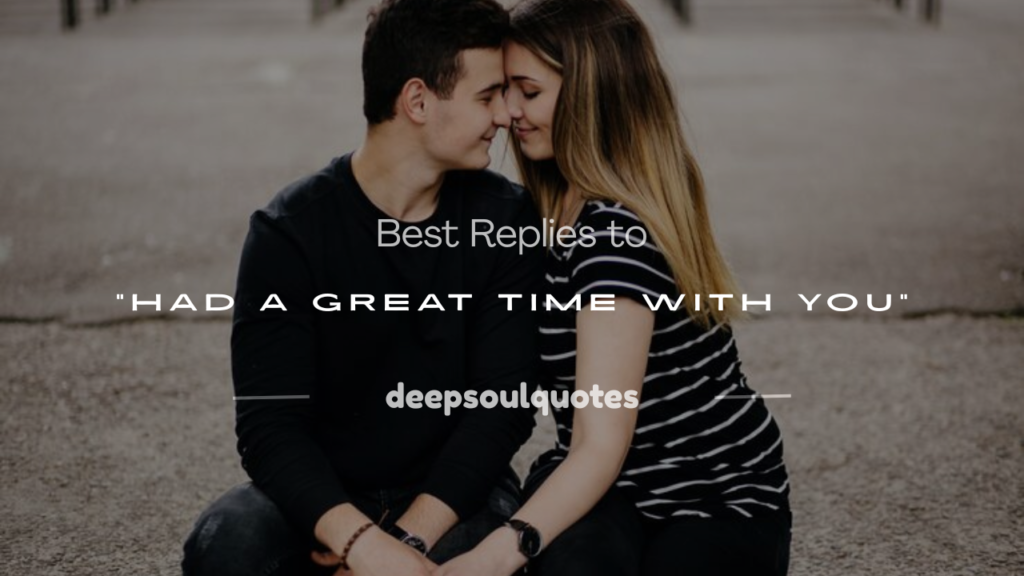 had a great time with you