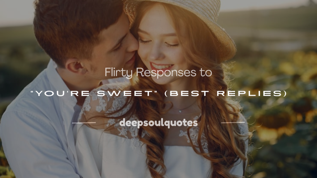 flirty response to you're sweet